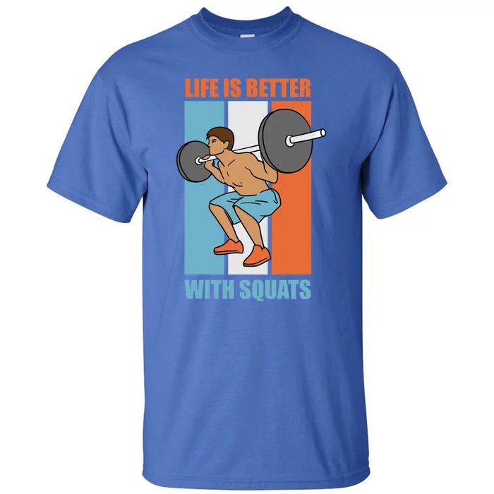 Life With Squats Gym Powerlifter Strength Training Gift Tall T-Shirt