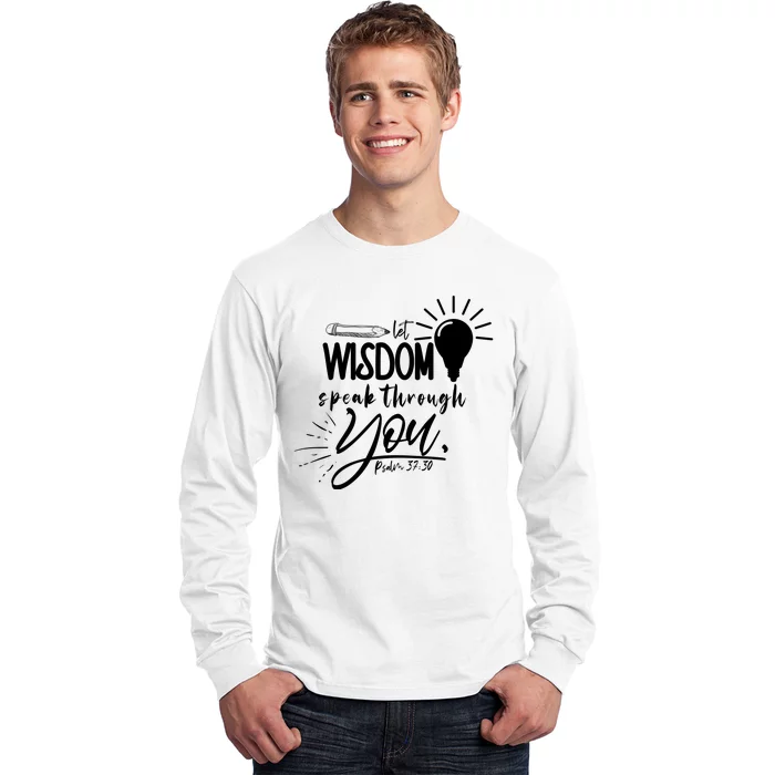 Let Wisdom Speak Through You Psalm 37:30 Long Sleeve Shirt