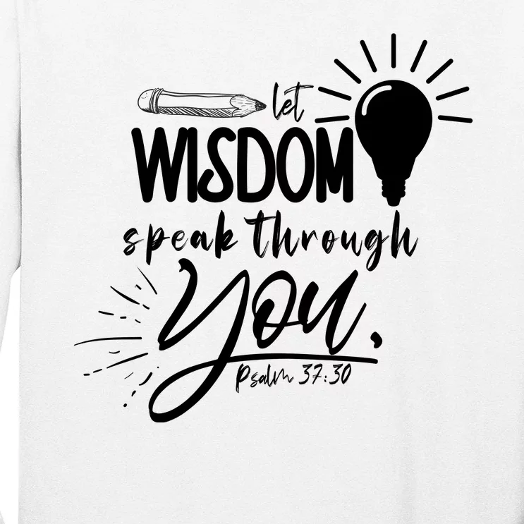 Let Wisdom Speak Through You Psalm 37:30 Long Sleeve Shirt