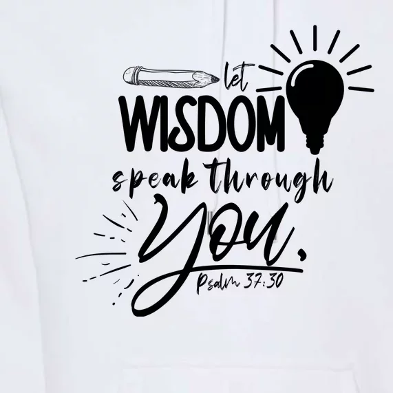 Let Wisdom Speak Through You Psalm 37:30 Premium Hoodie