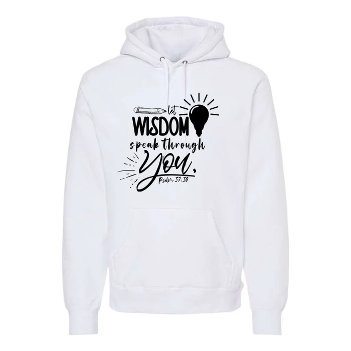 Let Wisdom Speak Through You Psalm 37:30 Premium Hoodie