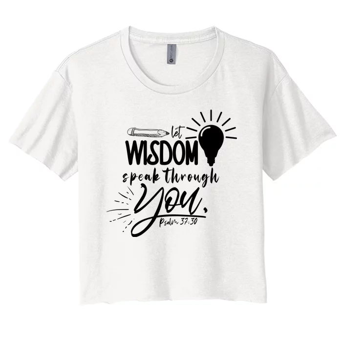 Let Wisdom Speak Through You Psalm 37:30 Women's Crop Top Tee