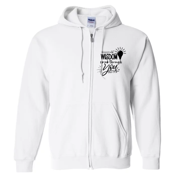 Let Wisdom Speak Through You Psalm 37:30 Full Zip Hoodie