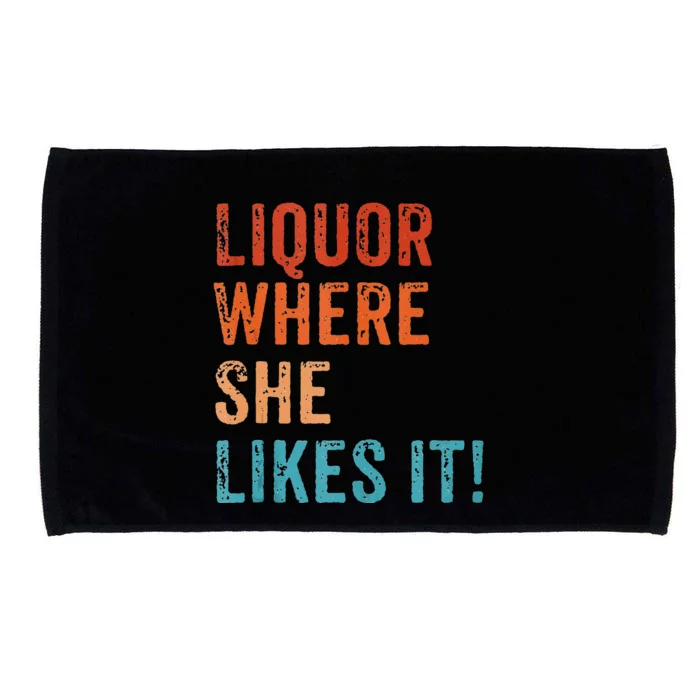 Liquor Where She Likes It Funny Sarcastic Adult Humor Microfiber Hand Towel