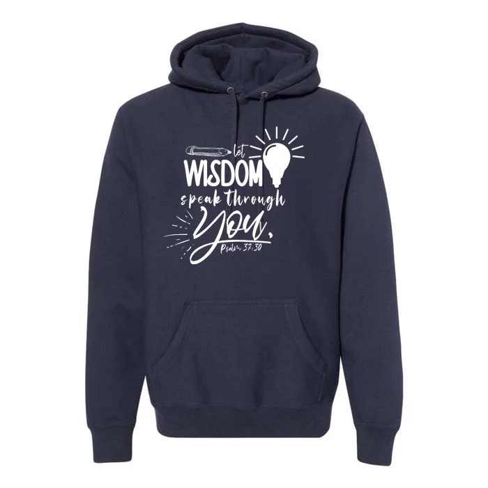 Let Wisdom Speak Through You Psalm 37:30 Bible Verse Premium Hoodie