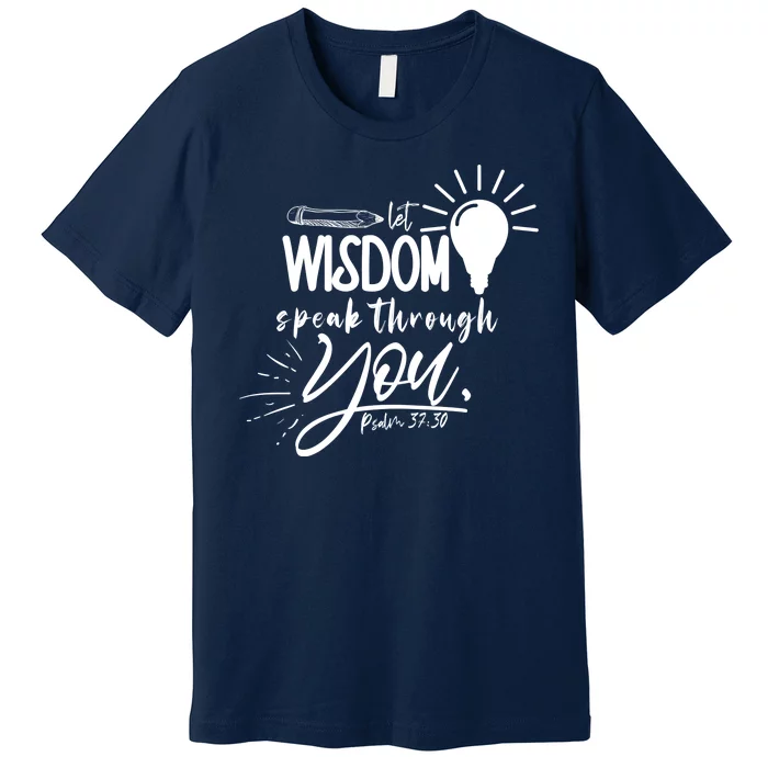 Let Wisdom Speak Through You Psalm 37:30 Bible Verse Premium T-Shirt