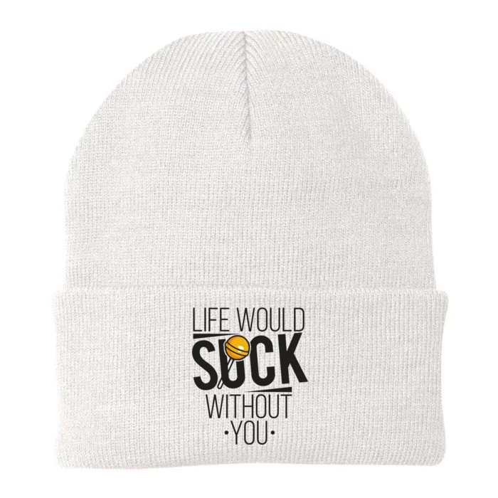 Life Would Suck Without You! Cute Gift National Lollipop Day [2020] Gift Knit Cap Winter Beanie