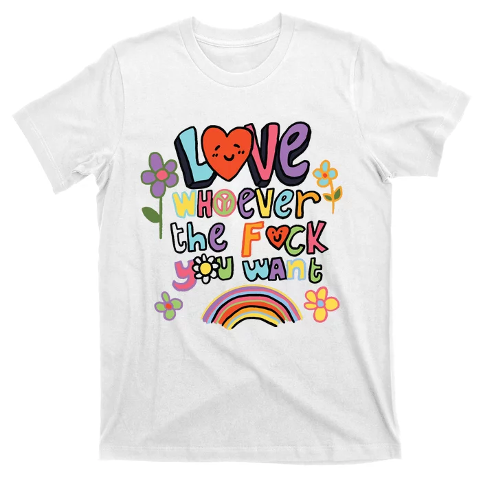 Love Whoever The F You Want LGBQT Pride Month T-Shirt