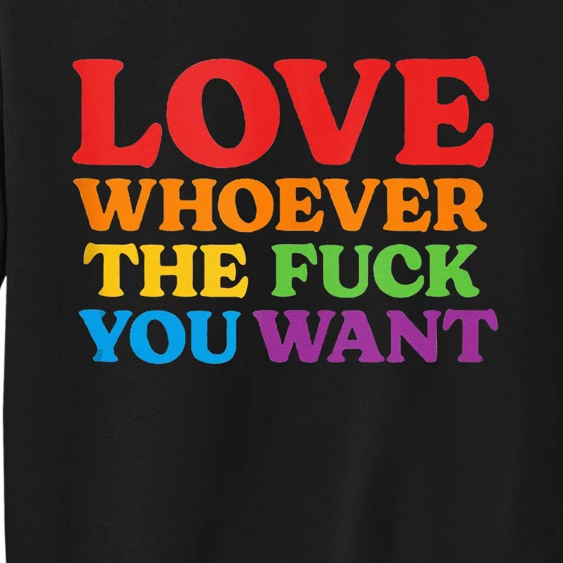 LOVE Whoever the Fuck You Want LGBTQ Rainbow Pride Flag Tall Sweatshirt