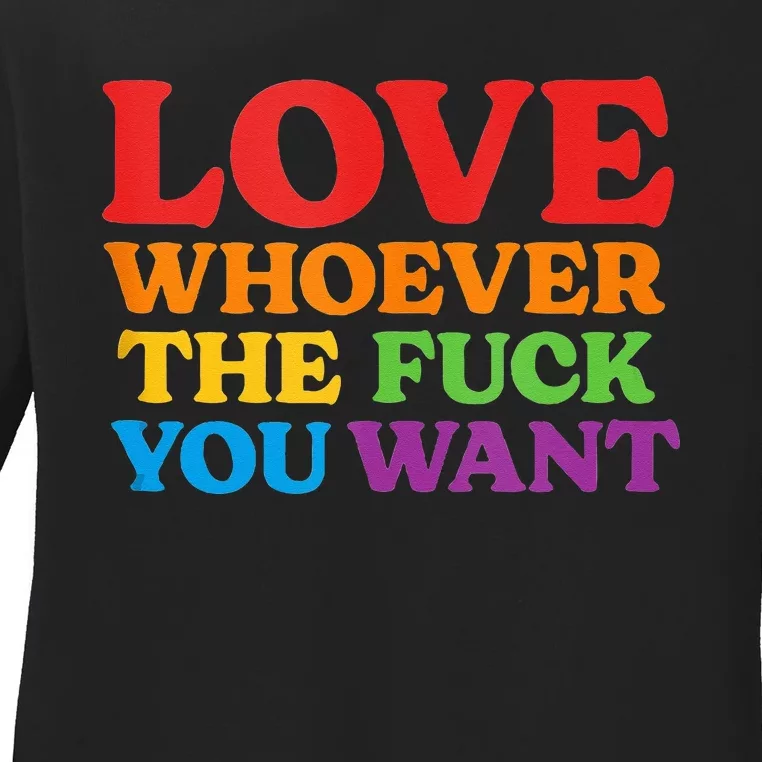 LOVE Whoever the Fuck You Want LGBTQ Rainbow Pride Flag Ladies Long Sleeve Shirt