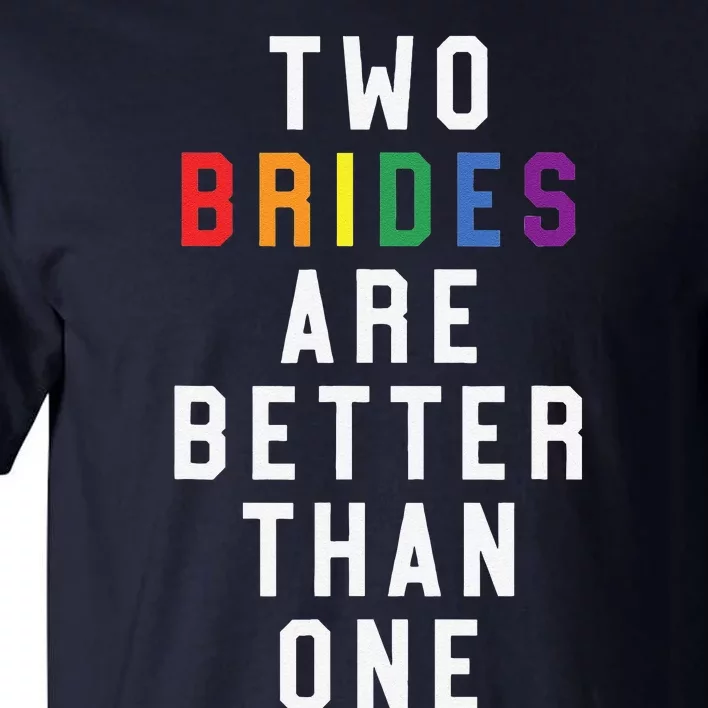 Lesbian Wedding Two Brides Are Better Than One Lgbt Tall T-Shirt