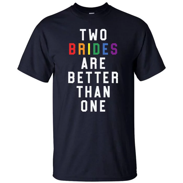 Lesbian Wedding Two Brides Are Better Than One Lgbt Tall T-Shirt