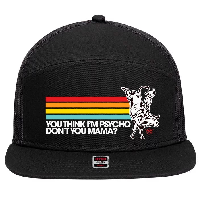 Luciano Western Wear Bull Rider You Think IM Psycho DonT You Mama 7 Panel Mesh Trucker Snapback Hat