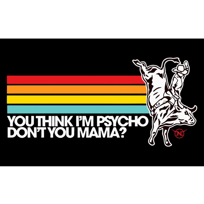 Luciano Western Wear Bull Rider You Think IM Psycho DonT You Mama Bumper Sticker