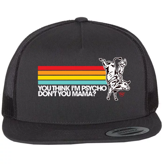 Luciano Western Wear Bull Rider You Think IM Psycho DonT You Mama Flat Bill Trucker Hat