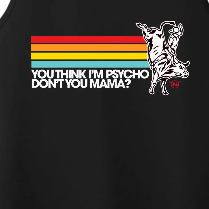 Luciano Western Wear Bull Rider You Think IM Psycho DonT You Mama Performance Tank