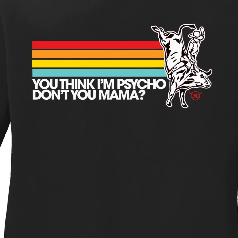 Luciano Western Wear Bull Rider You Think IM Psycho DonT You Mama Ladies Long Sleeve Shirt