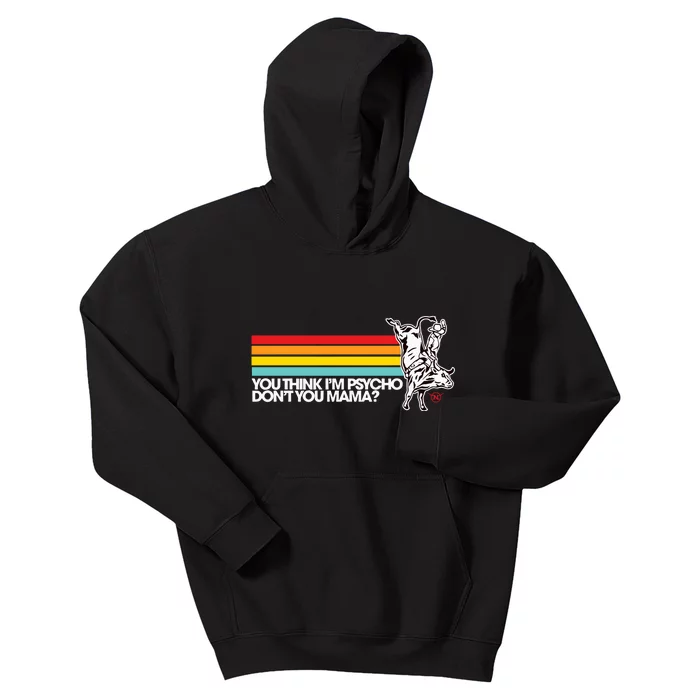 Luciano Western Wear Bull Rider You Think IM Psycho DonT You Mama Kids Hoodie