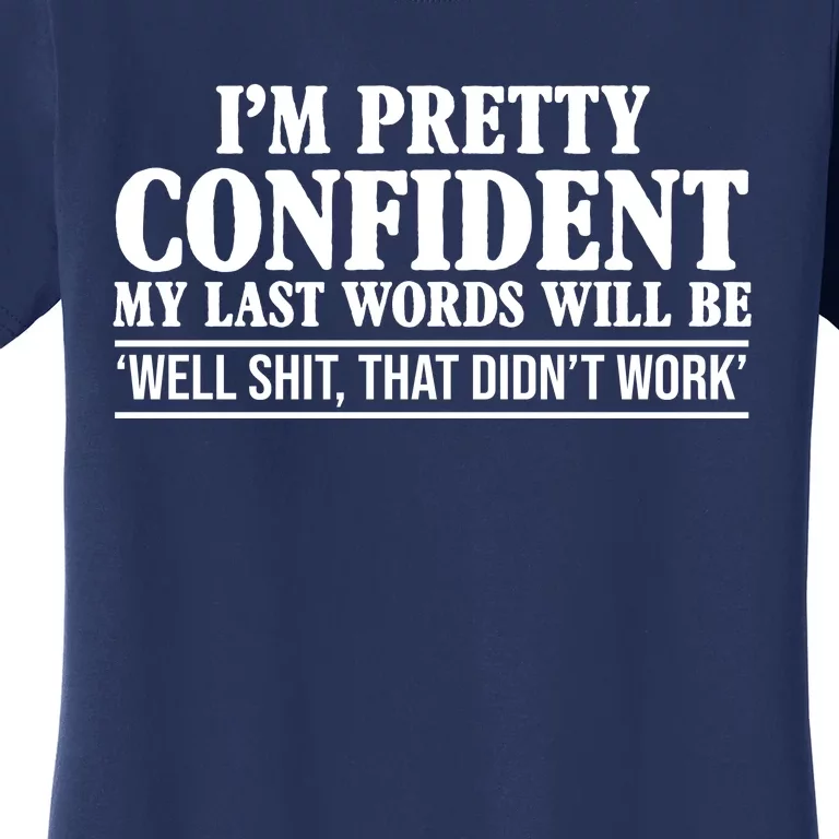 Last Words Will Be Well Shit That Didn't Work Funny Women's T-Shirt