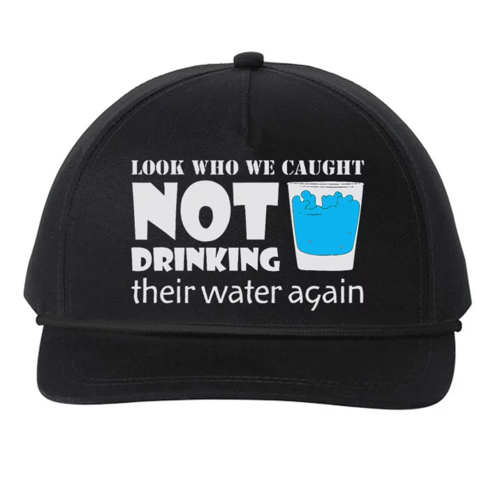 Look Who We Caught Not Drinking Their Water Again Snapback Five-Panel Rope Hat