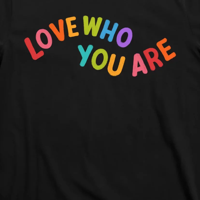 Love Who You Are Rainbow Positive Quote T-Shirt