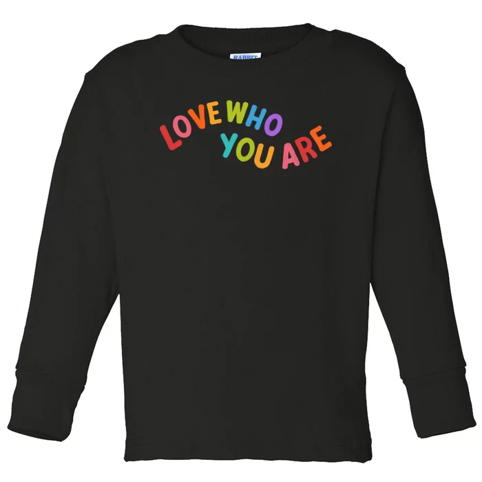 Love Who You Are Rainbow Positive Quote Toddler Long Sleeve Shirt