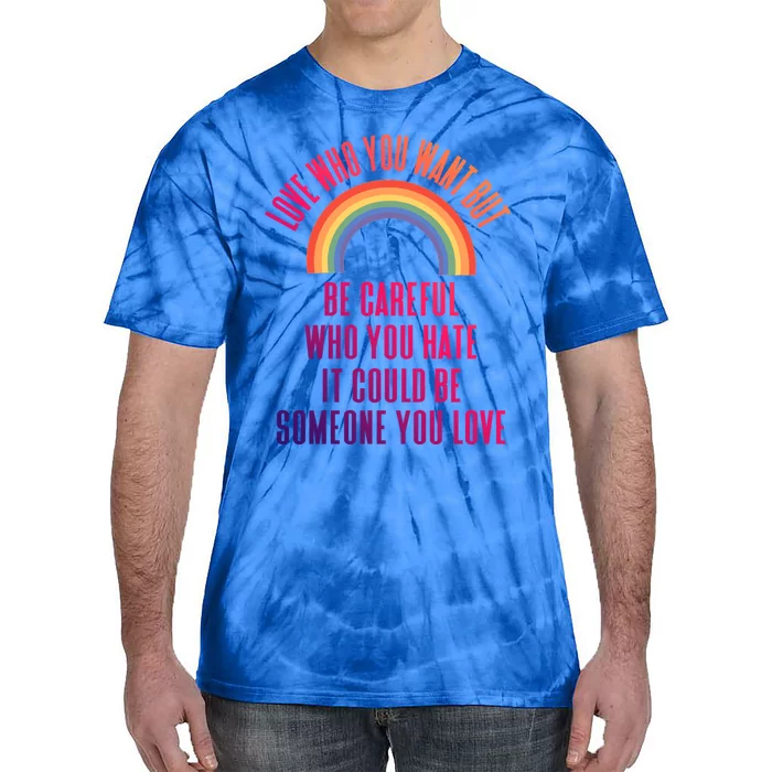 Love Who You Want Be Careful Who You Hate Lgbtq Gift Tie-Dye T-Shirt