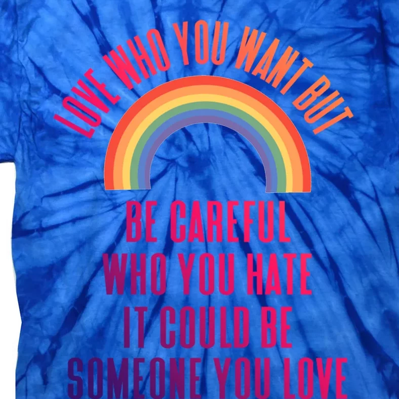 Love Who You Want Be Careful Who You Hate Lgbtq Gift Tie-Dye T-Shirt