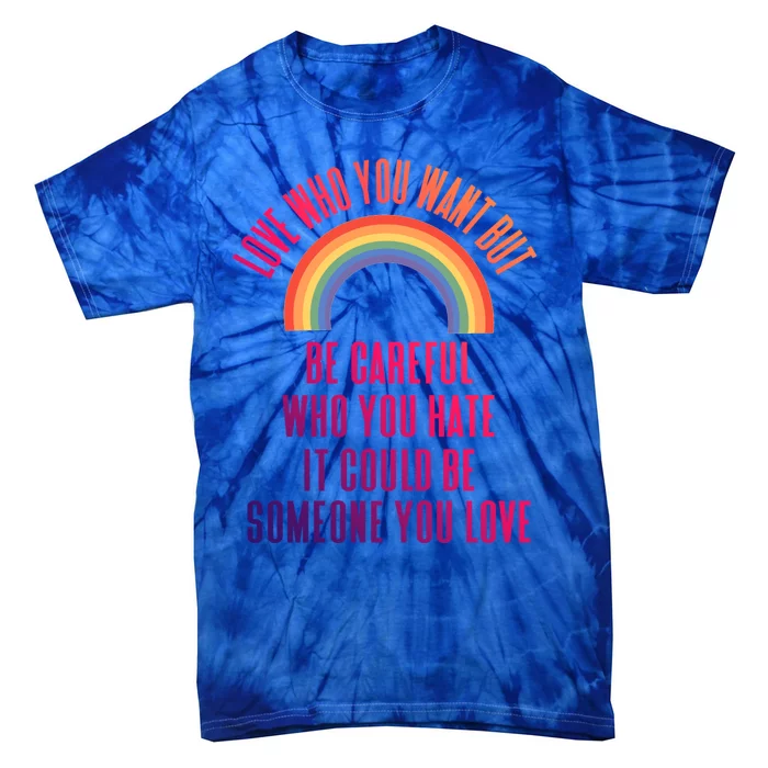 Love Who You Want Be Careful Who You Hate Lgbtq Gift Tie-Dye T-Shirt