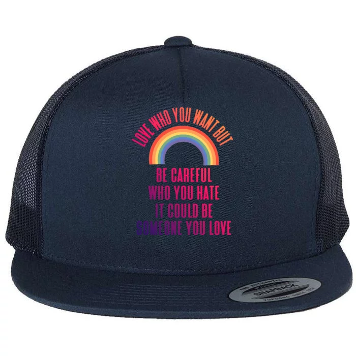 Love Who You Want Be Careful Who You Hate Lgbtq Gift Flat Bill Trucker Hat