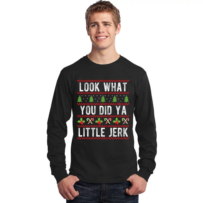 Look What You Did Ya Little Jerk Christmas Holiday Long Sleeve Shirt