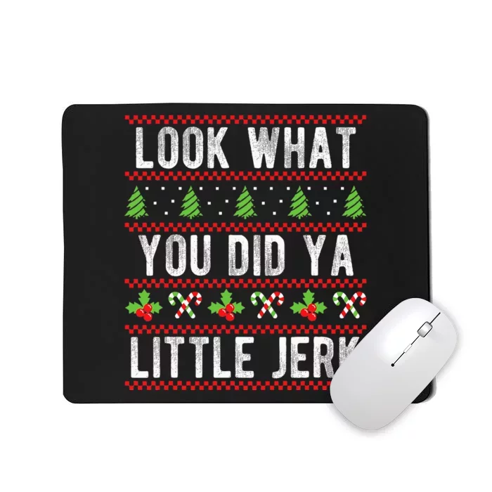 Look What You Did Ya Little Jerk Christmas Holiday Mousepad