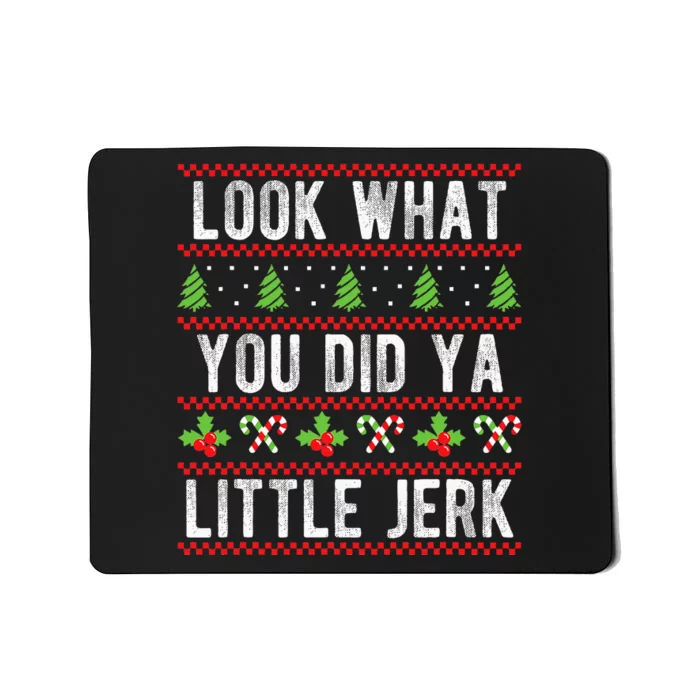 Look What You Did Ya Little Jerk Christmas Holiday Mousepad