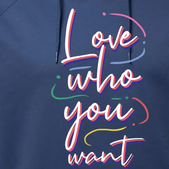 Love Who You Want Lgbt Pride Equality Gift Performance Fleece Hoodie