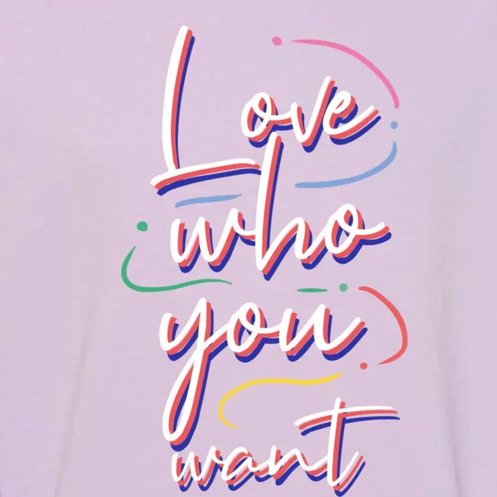 Love Who You Want Lgbt Pride Equality Gift Garment-Dyed Sweatshirt