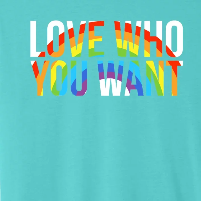 Love Who You Want Lgbt Gift ChromaSoft Performance T-Shirt