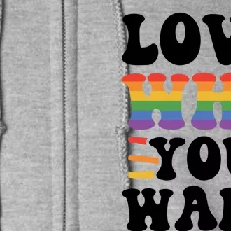 Love Who You Want Lgbtq Diversity Rainbow Pride Gay Queer Gift Full Zip Hoodie