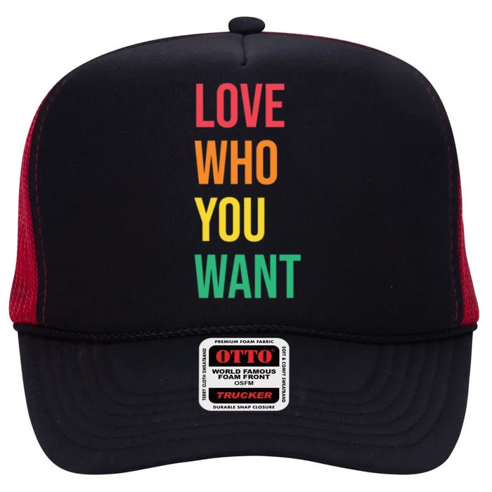 Love Who You Want Lgbtq Sayings Pride Quotes Hu Rights Gift High Crown Mesh Trucker Hat