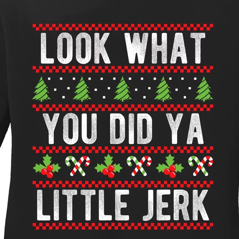 Look What You Did Ya Little Jerk Christmas Holiday Xmas Ladies Long Sleeve Shirt