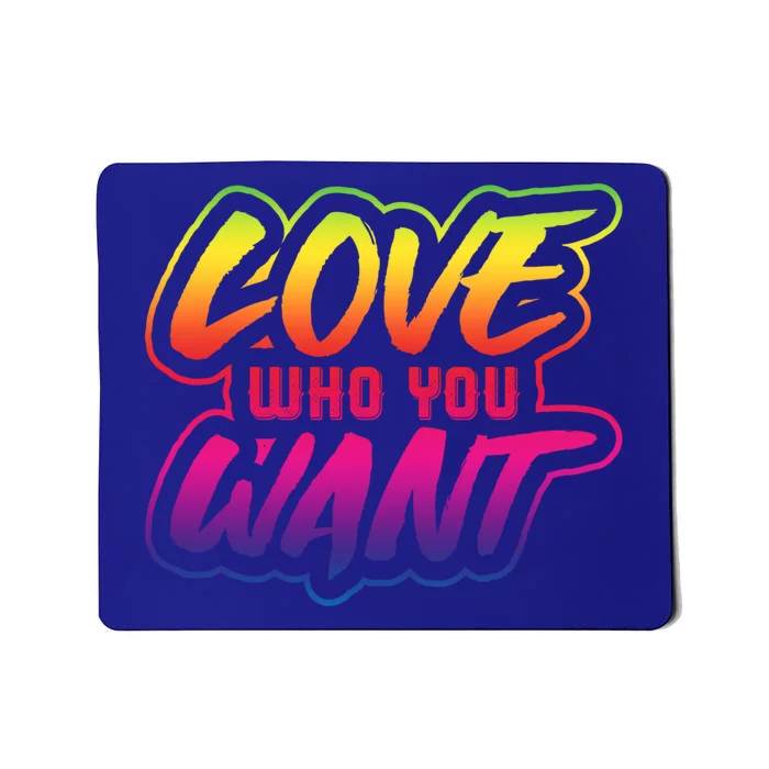 Love Who You Want Pride Month Lgbt Love Who You Want Gift Mousepad