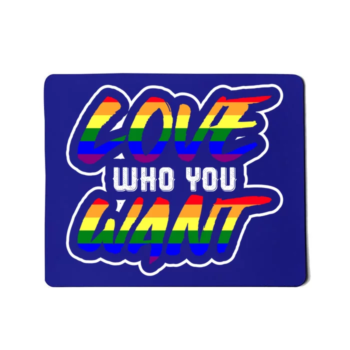 Love Who You Want Pride Month Lgbt Love Who You Want Gift Mousepad