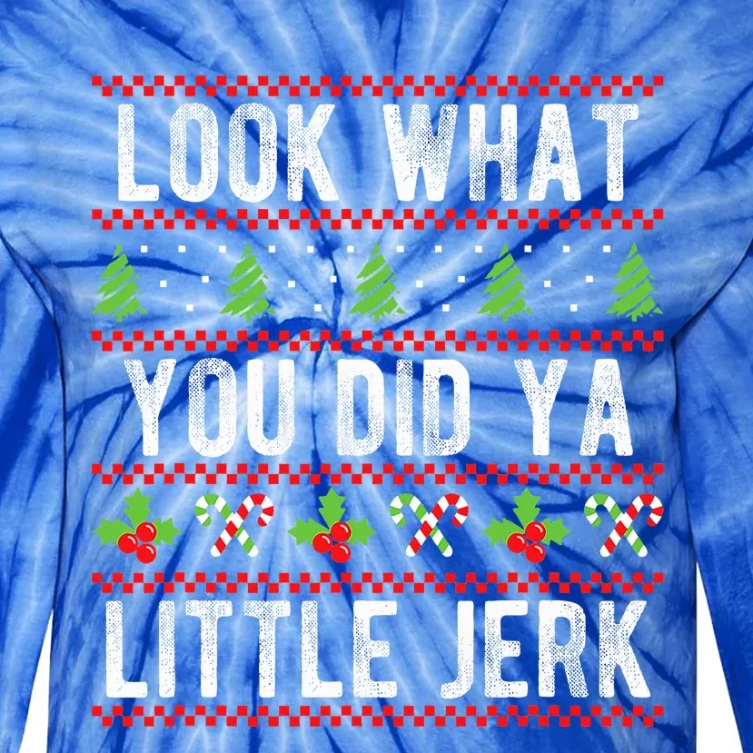 Look What You Did Ya Little Jerk Christmas Holiday X-mas Tie-Dye Long Sleeve Shirt