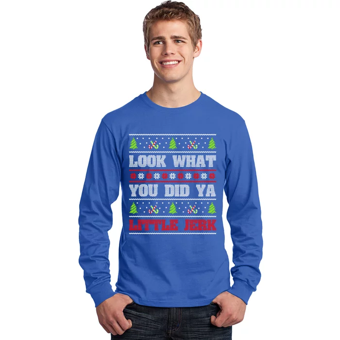 Look What You Did Ya Little Jerk Christmas Holiday Family Gift Long Sleeve Shirt