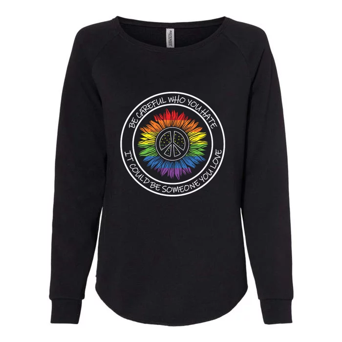 LGBT Who You Hate Could Be Someone You Love Pride Month Gift Womens California Wash Sweatshirt