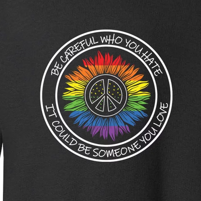 LGBT Who You Hate Could Be Someone You Love Pride Month Gift Toddler Sweatshirt