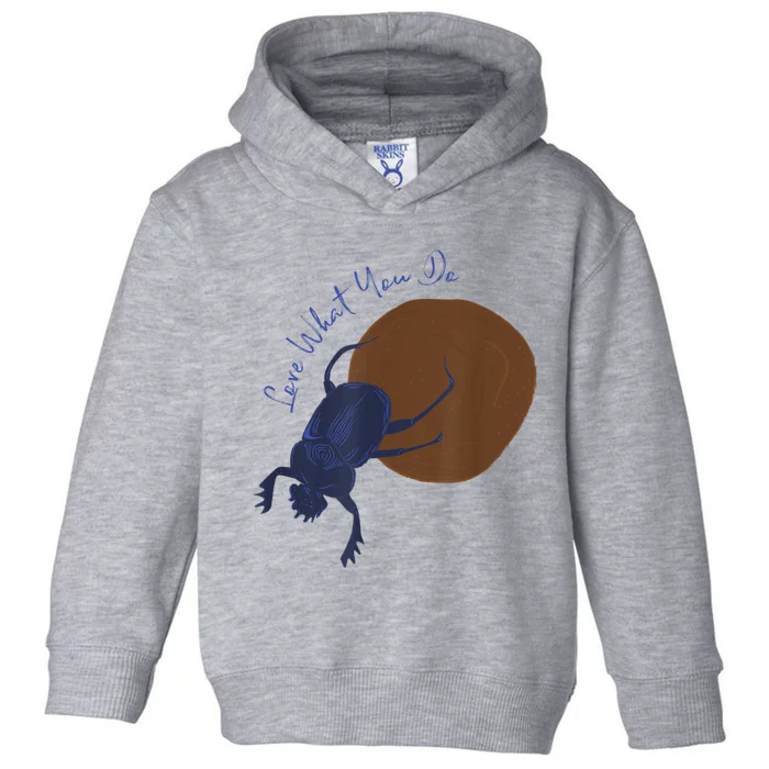 Love What You Do Funny Dung Beetle Bug Toddler Hoodie