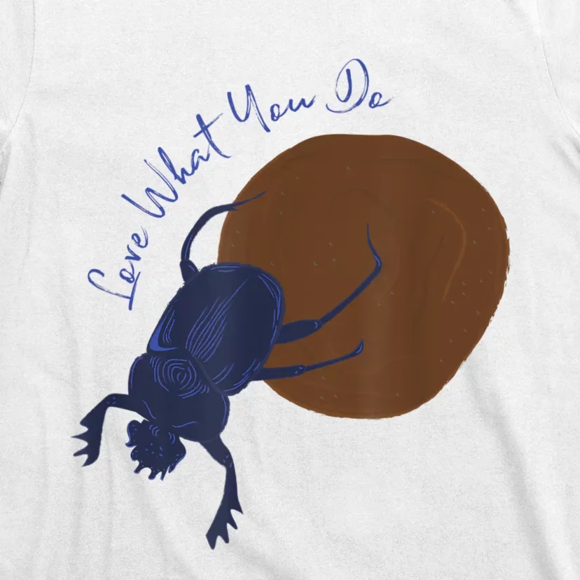 Love What You Do Funny Dung Beetle Bug T-Shirt