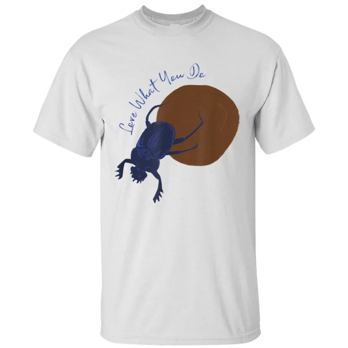 Love What You Do Funny Dung Beetle Bug Tall T-Shirt