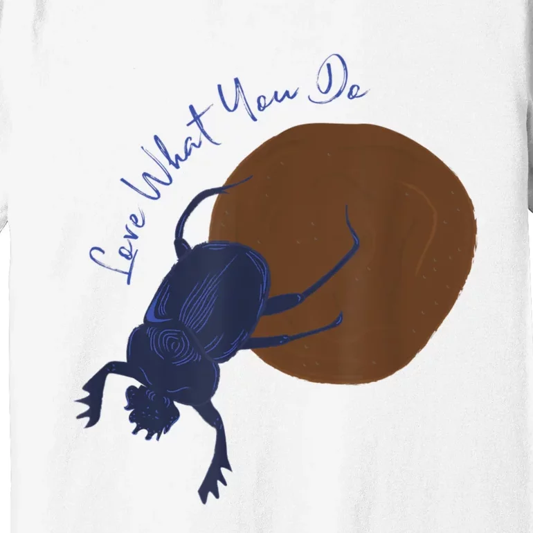 Love What You Do Funny Dung Beetle Bug Premium T-Shirt