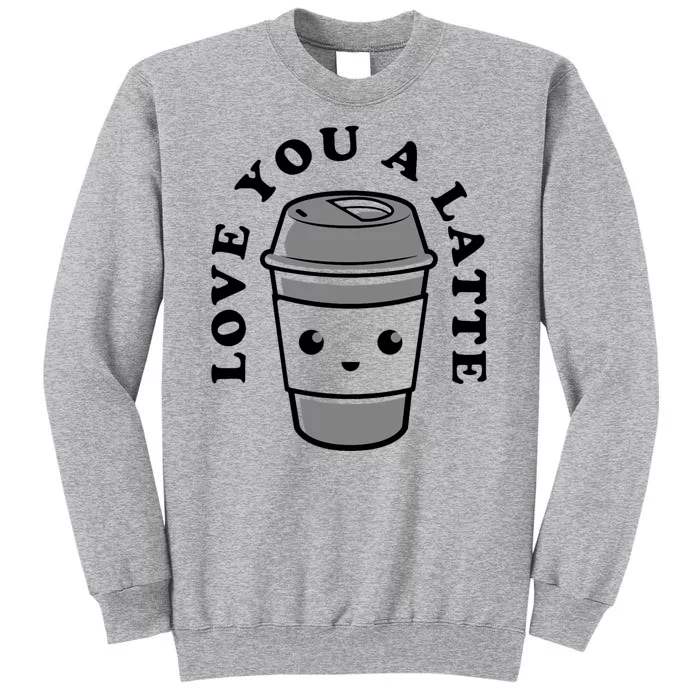 Love You A Latte Tall Sweatshirt